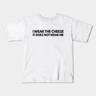 Buffy The Vampire Slayer Quote I wear the cheese, it does not wear me Kids T-Shirt